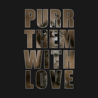 The Best Purr them with LOVE! Design! T-Shirt