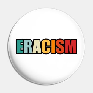 Eracism Pin