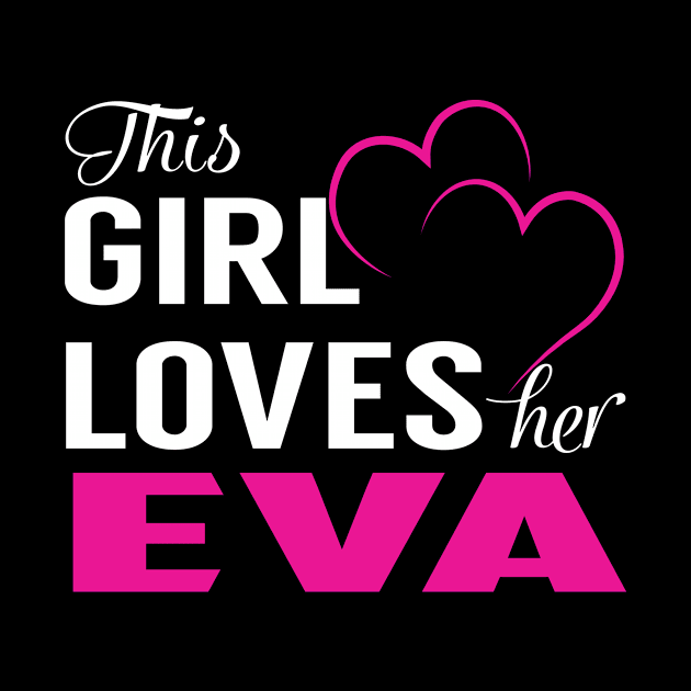 This Girl Loves Her EVA by TamekiaLuczakmv