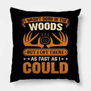 Hunting Wasnt born in the Woods Hunting gear survival Pillow