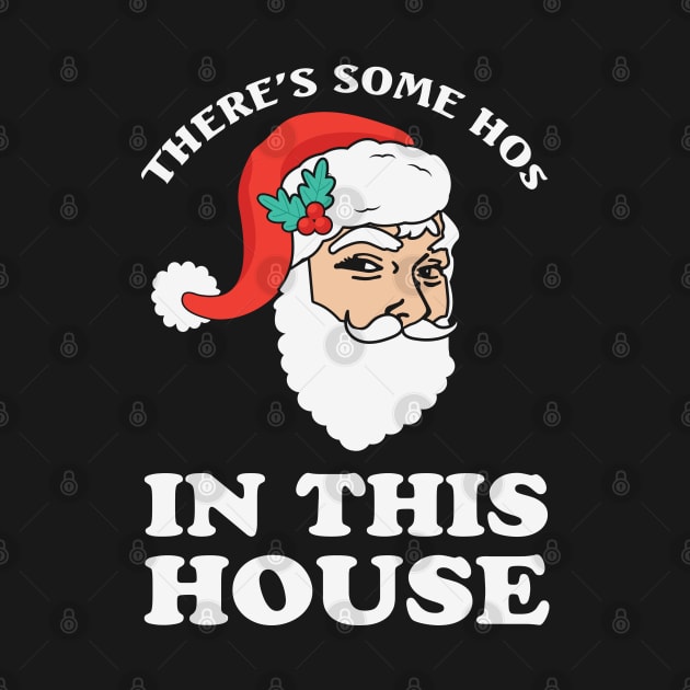 There's some ho's in this house Funny Santa Christmas Gift by BadDesignCo