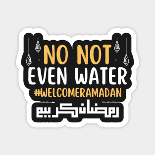 No Not Even Water Fasting Muslim Ramadan Kareem 2022 Magnet