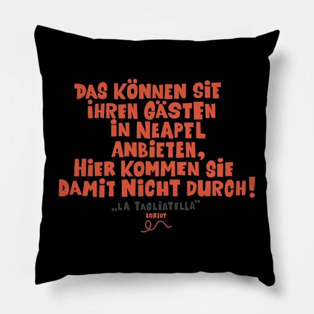 Loriot - die Nudel - Das können Sie ihren Gästen in Neapel anbieten Pillow by Boogosh