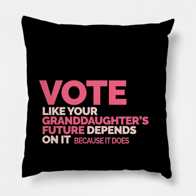 Vote Like Your Granddaughter's Future Depends on It Pillow by Jitterfly