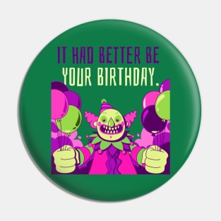 Creepy Clown "It Had Better Be Your Birthday" Funny Pin