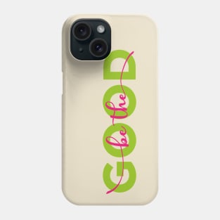 Be The Good  , Typography Groovy Phone Case