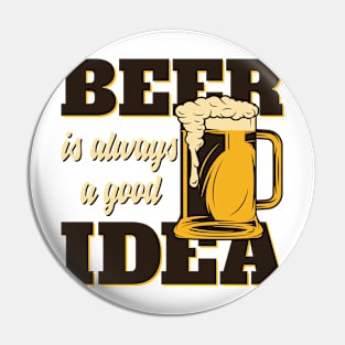 Beer Is Always Good Idea Pin