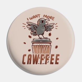 I want more CAWFFEE Pin