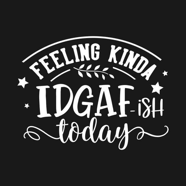 Feeling Kinda IDGAF-ish today by VeCreations