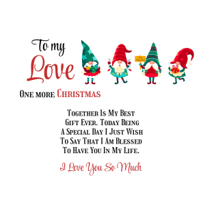 To my Love One more Christmas together T-Shirt