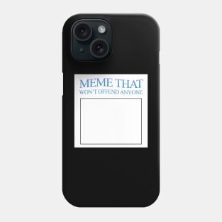 Meme that won't offend anyone Phone Case