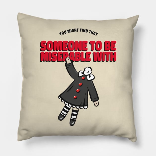 You MIght Find Someone to be Miserable With Pillow by CANVAZSHOP