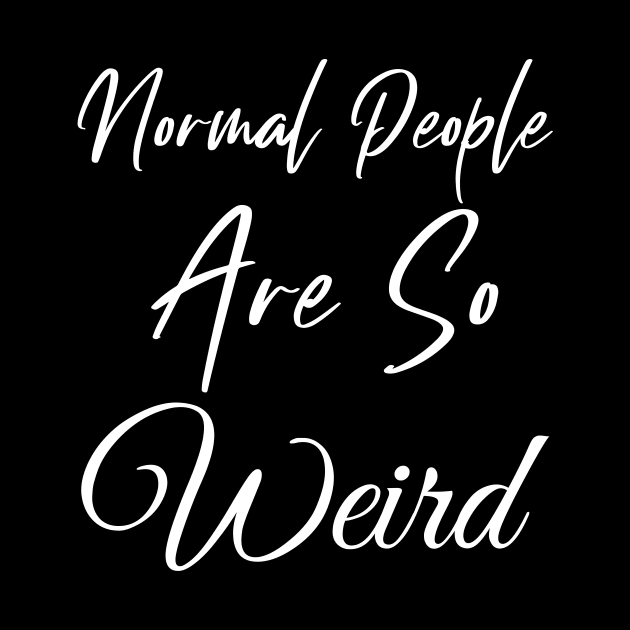 Normal People are So Weird by Wise Inks