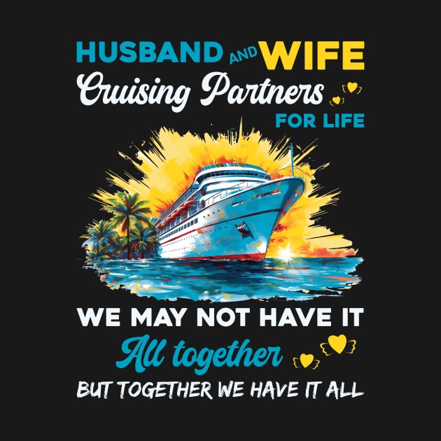 Husband And Wife Cruising Partners For Life We May Not Have All Together by Che Tam CHIPS