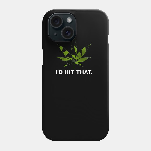 I'D HIT THAT- Ganja Leaf Phone Case by ACGraphics