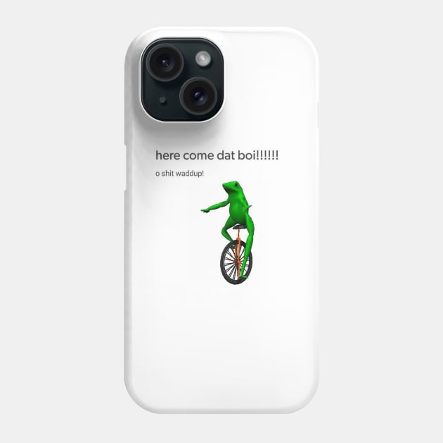 Here Come Dat Boi Phone Case by FlashmanBiscuit