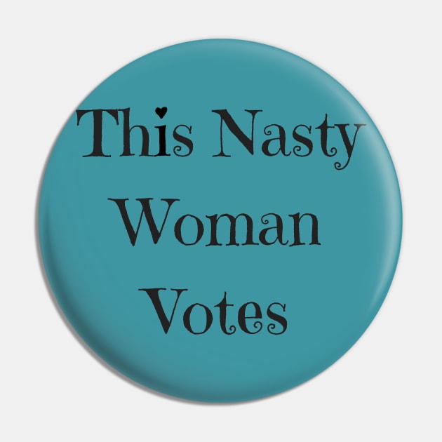 This Nasty Woman Votes Pin by ThisNastyWomanVotes