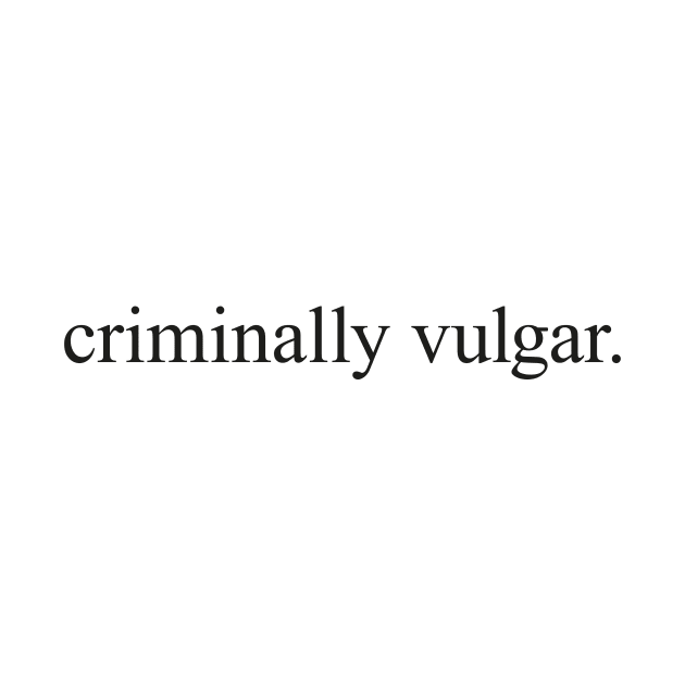 Criminally Vulgar by conform