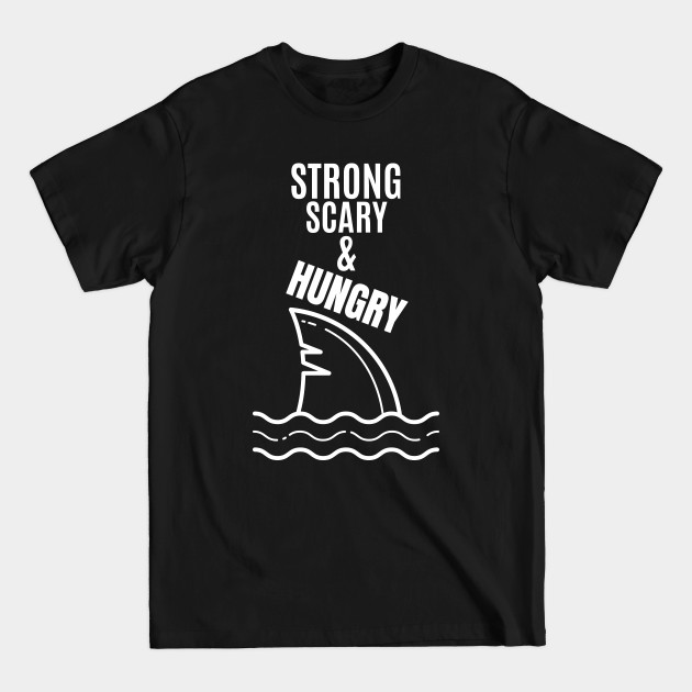 Disover Strong Scary & Hungry - shark - Shark Week - T-Shirt