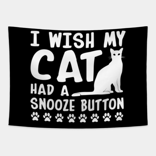 Wish My Cat Had Snooze Button Cat Owner Funny Cat Owner Gift Tapestry Teepublic