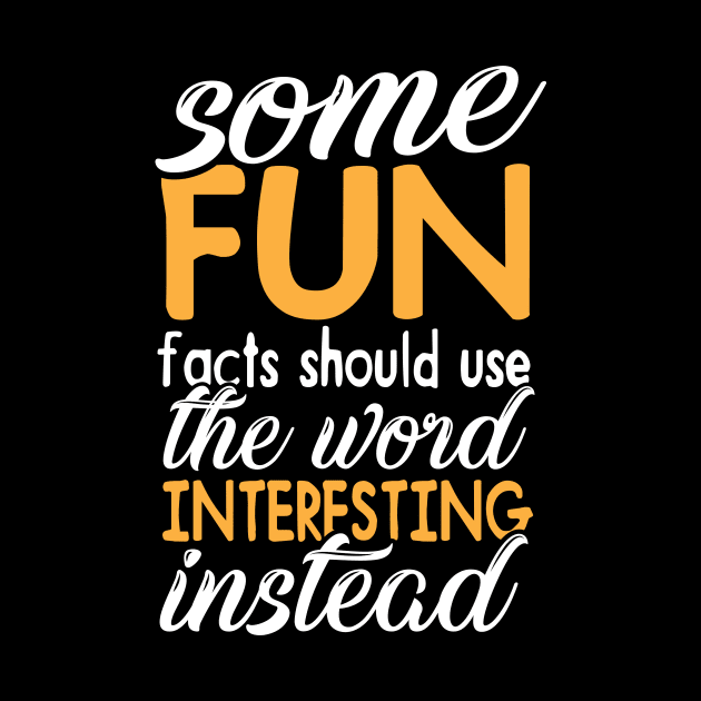 Some "FUN" facts should use the word "interesting" instead by OnuM2018