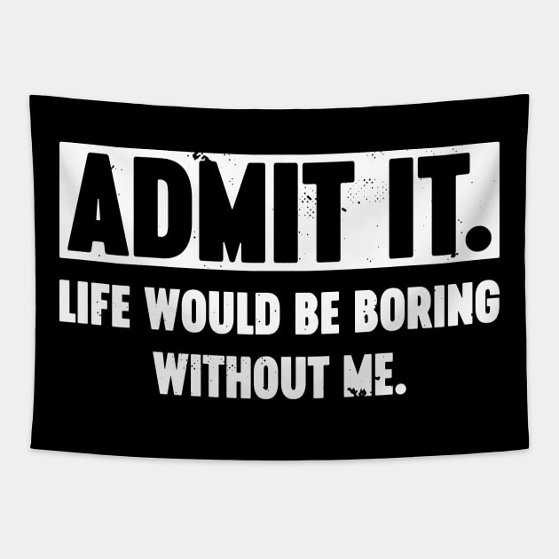 Admit It Life Would Be Boring Without Me Vintage Retro (White) Tapestry by Luluca Shirts