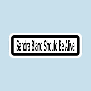 Sandra Bland Should Be Alive Sticker - Front T-Shirt