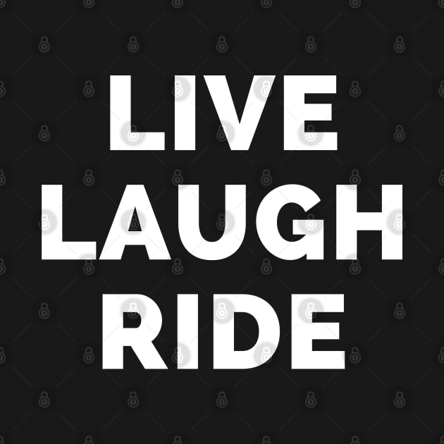 Live Laugh Ride - Black And White Simple Font - Funny Meme Sarcastic Satire by Famgift