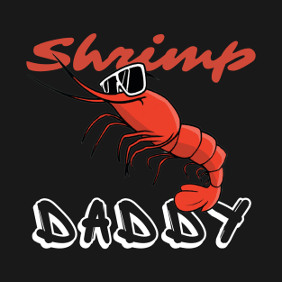 Shrimp Daddy, Shrimp Lover, Shrimp Fisher T-Shirt