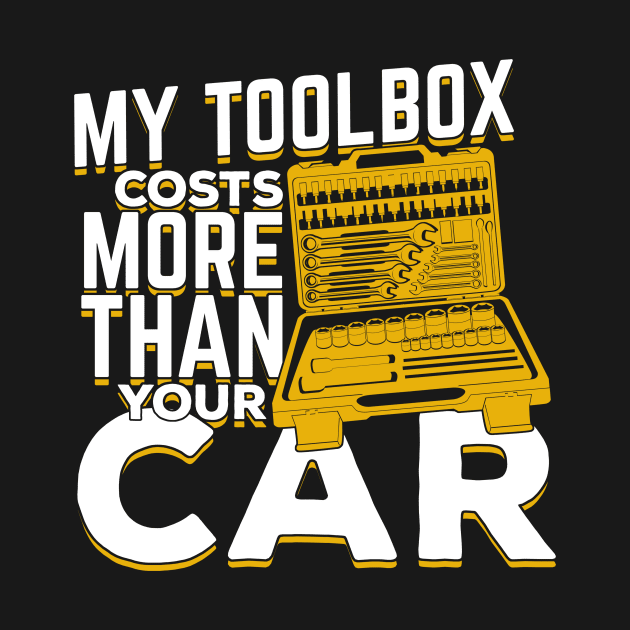 My Toolbox Costs More Than Your Car Mechanic Gift by Dolde08