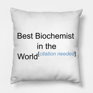 Best Biochemist in the World - Citation Needed! Pillow