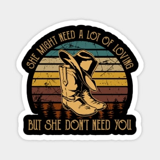 She Might Need A Lot Of Loving But She Don't Need You Cowboy Hat & Boot Magnet