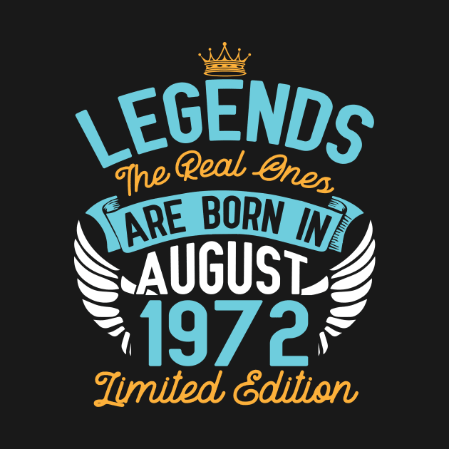 Legends The Real Ones Are Born In August 1972 Limited Edition Happy Birthday 48 Years Old To Me You by bakhanh123
