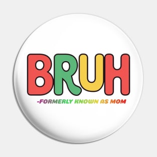 Bruh Formerly Known As Mom Mothers Day Gift Pin