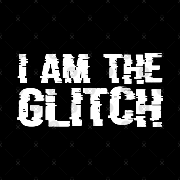 I am the Glitch by Merch House