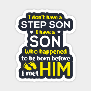 I Don’t Have A Step Son I Have A Son Who Happened to Be Born Before I Met Him Magnet