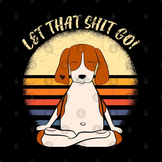 Let That Shit Go by BadDesignCo