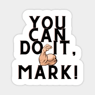 you can do it, Mark Magnet