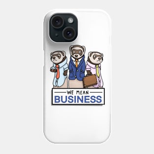 We Mean Business Ferrets Phone Case