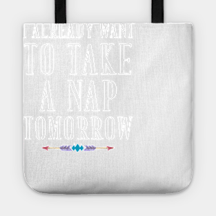 I already want to take a nap tomorrow Tote