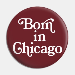 Born In Chicago - Typography Birth Place Design Pin