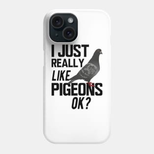 Pigeon - I just really like pigeons ok Phone Case