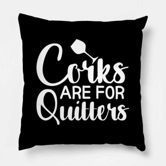 Corks Are For Quitters Pillow by Sink-Lux