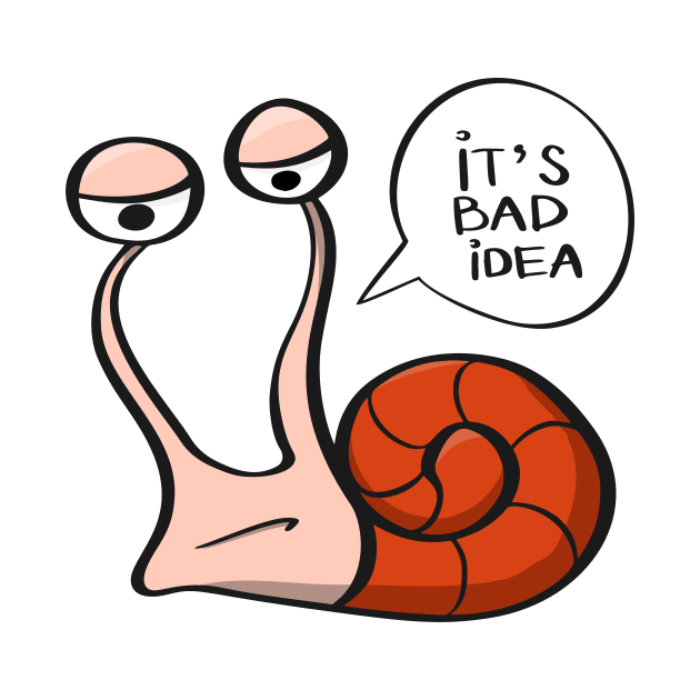 It's a bad idea - funny snail by UWish Market