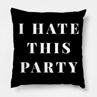 I hate this party Pillow