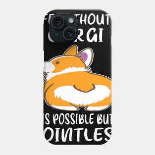Life Without A Corgi Is Possible But Pointless (26) Phone Case