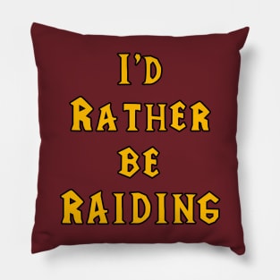 I'd rather be raiding Pillow