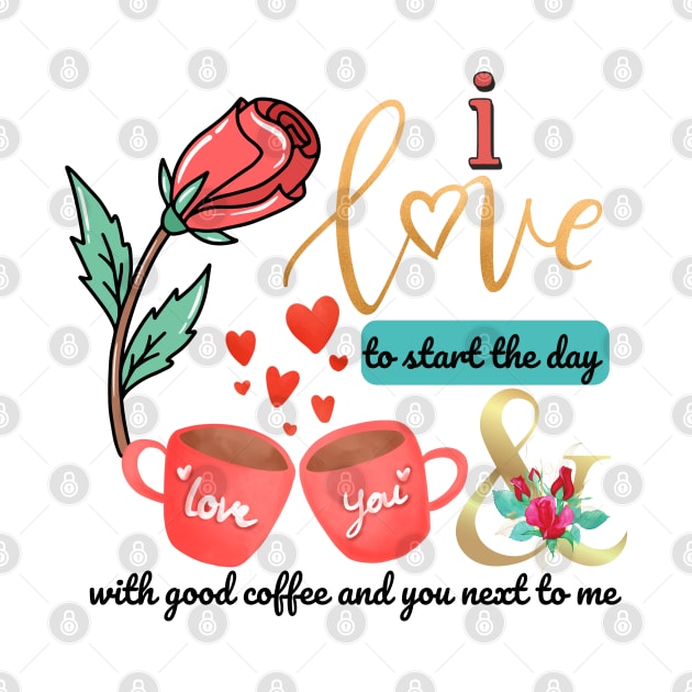 I love to start the day with good coffee and you next to me by O.M design