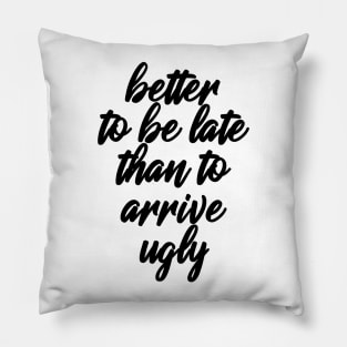 Better Be Late Pillow