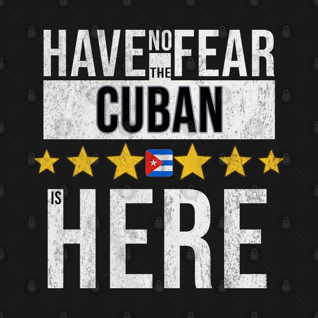 Have No Fear The Cuban Is Here - Gift for Cuban From Cuba by Country Flags